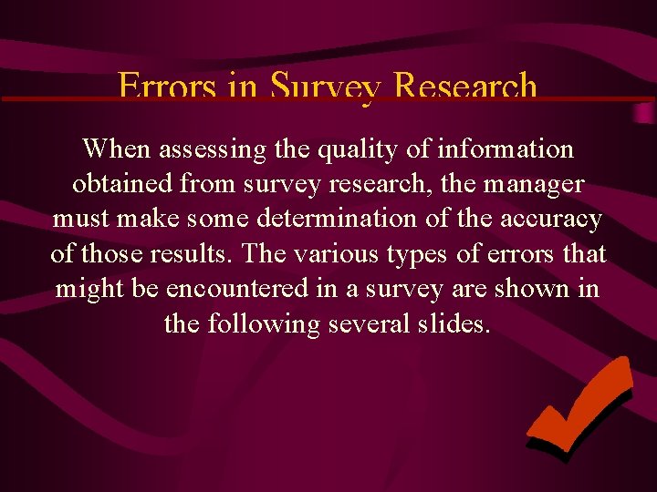 Errors in Survey Research When assessing the quality of information obtained from survey research,