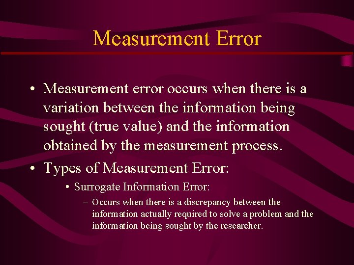 Measurement Error • Measurement error occurs when there is a variation between the information