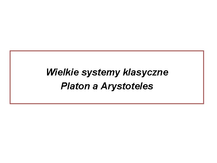 Wielkie systemy klasyczne Platon a Arystoteles 