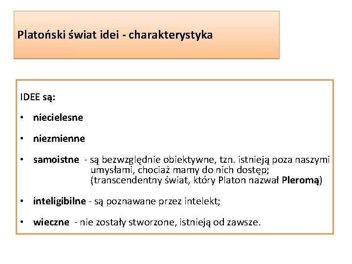 Platoński świat idei - charakterystyka IDEE są: • niecielesne • niezmienne • samoistne -