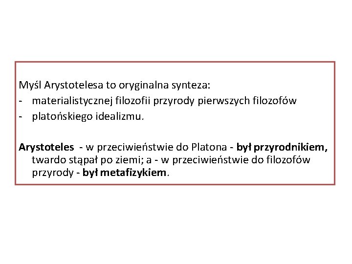 Myśl Arystotelesa to oryginalna synteza: - materialistycznej filozofii przyrody pierwszych filozofów - platońskiego idealizmu.