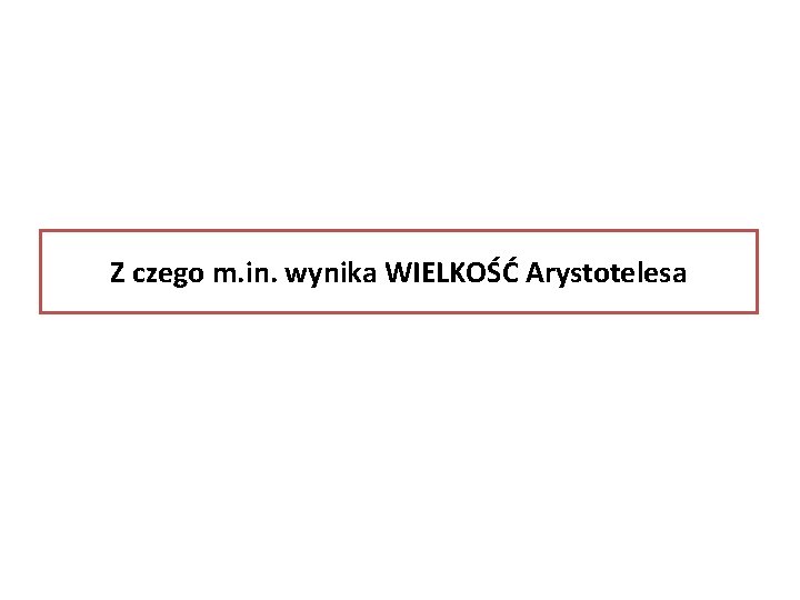 Z czego m. in. wynika WIELKOŚĆ Arystotelesa 