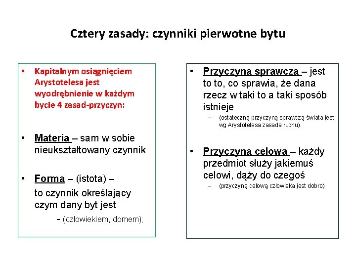 Cztery zasady: czynniki pierwotne bytu • Kapitalnym osiągnięciem Arystotelesa jest wyodrębnienie w każdym bycie