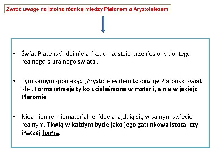 Zwróć uwagę na istotną różnicę między Platonem a Arystotelesem • Świat Platoński Idei nie