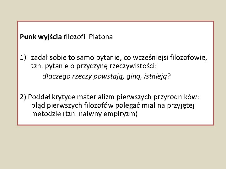 Punk wyjścia filozofii Platona 1) zadał sobie to samo pytanie, co wcześniejsi filozofowie, tzn.