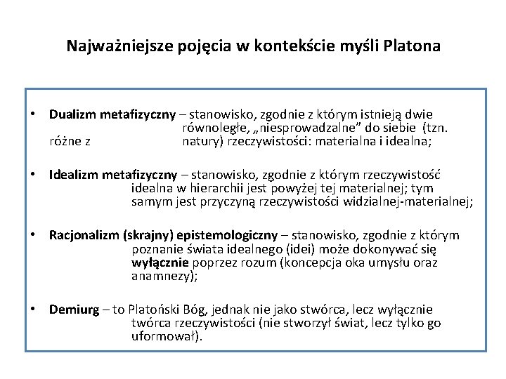 Najważniejsze pojęcia w kontekście myśli Platona • Dualizm metafizyczny – stanowisko, zgodnie z którym