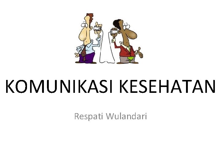 KOMUNIKASI KESEHATAN Respati Wulandari 