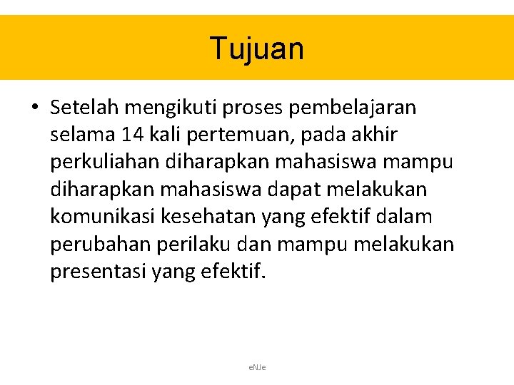 Tujuan • Setelah mengikuti proses pembelajaran selama 14 kali pertemuan, pada akhir perkuliahan diharapkan