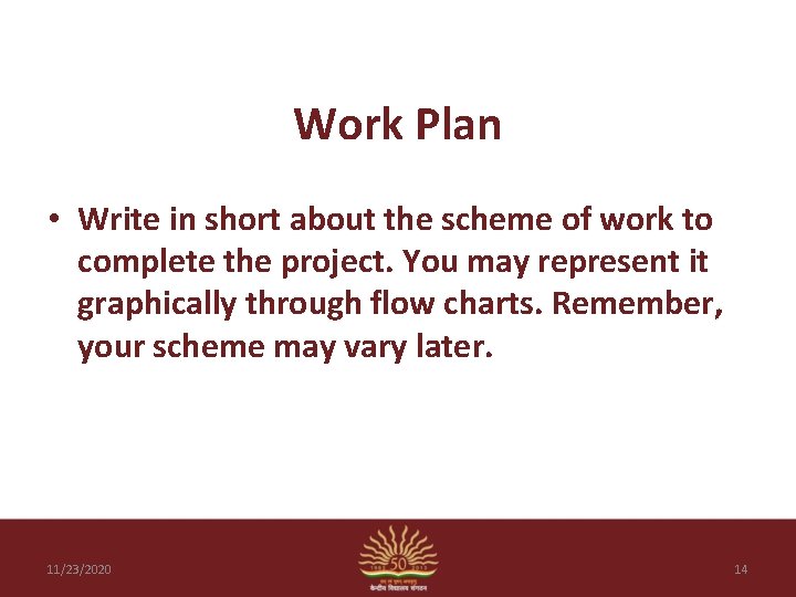 Work Plan • Write in short about the scheme of work to complete the