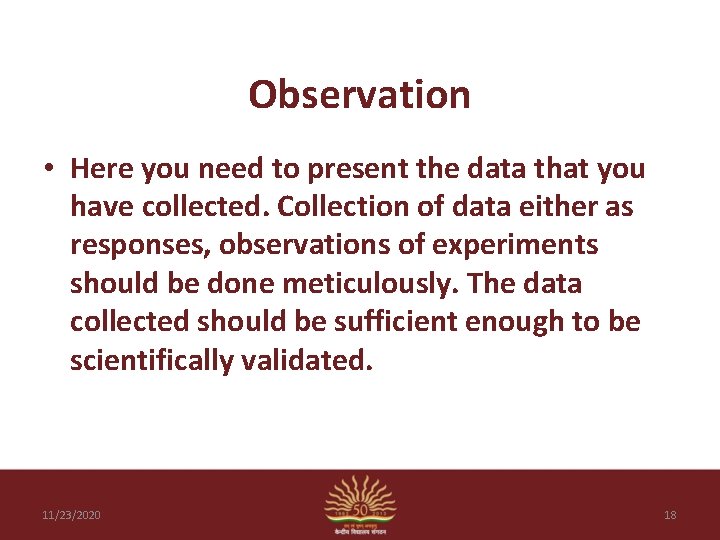 Observation • Here you need to present the data that you have collected. Collection
