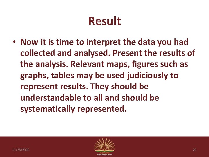 Result • Now it is time to interpret the data you had collected analysed.