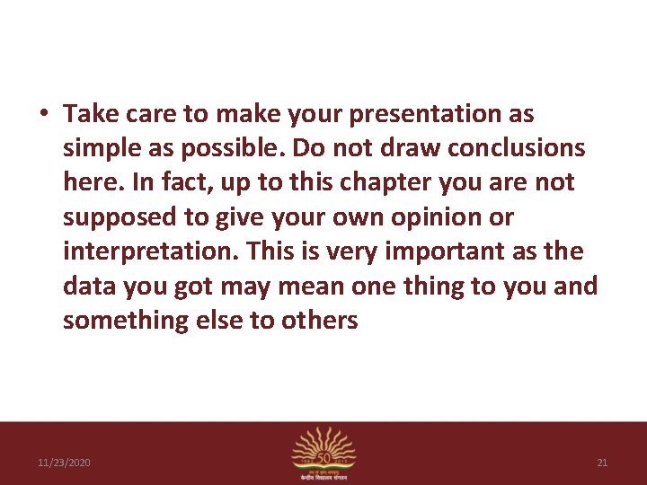  • Take care to make your presentation as simple as possible. Do not