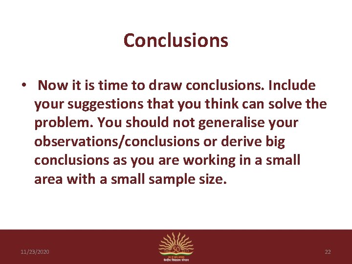 Conclusions • Now it is time to draw conclusions. Include your suggestions that you