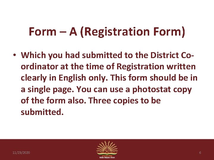 Form – A (Registration Form) • Which you had submitted to the District Coordinator