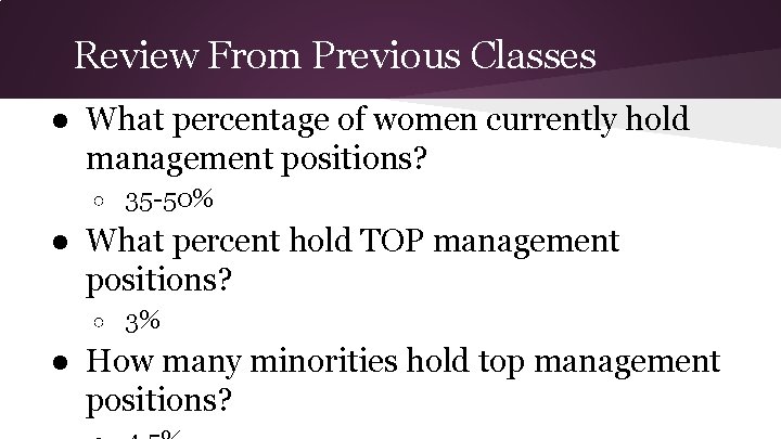 Review From Previous Classes ● What percentage of women currently hold management positions? ○