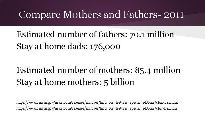 Compare Mothers and Fathers- 2011 Estimated number of fathers: 70. 1 million Stay at