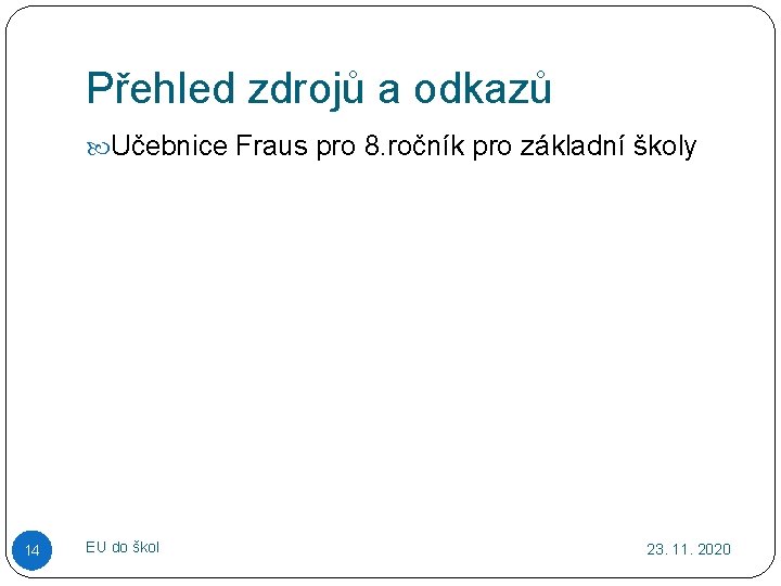 Přehled zdrojů a odkazů Učebnice Fraus pro 8. ročník pro základní školy 14 EU