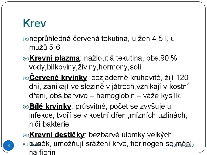 Krev neprůhledná červená tekutina, u žen 4 -5 l, u 3 mužů 5 -6