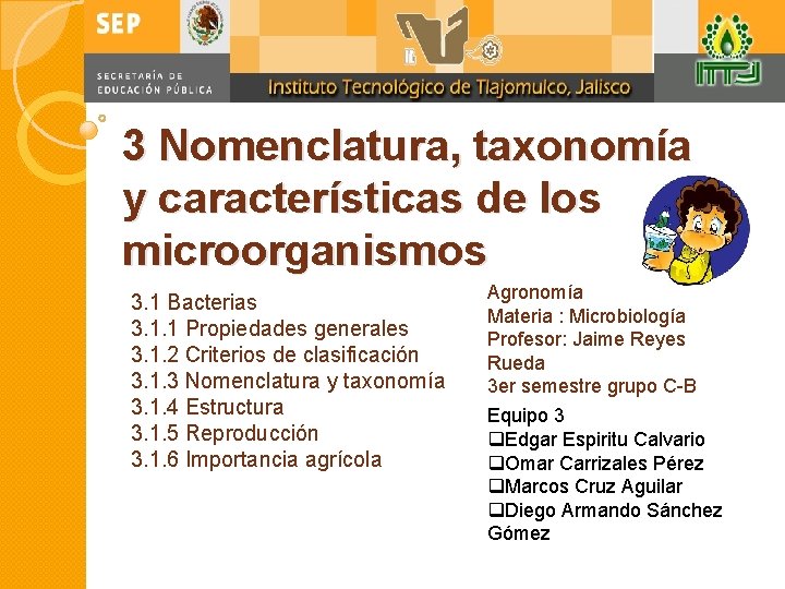 3 Nomenclatura, taxonomía y características de los microorganismos 3. 1 Bacterias 3. 1. 1