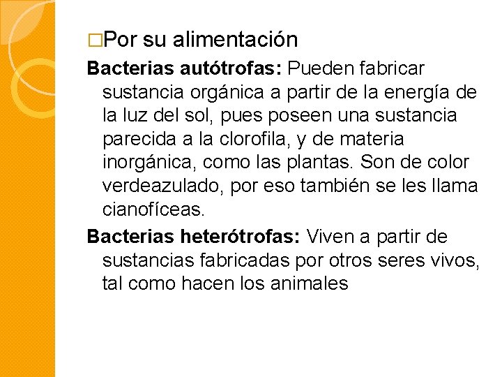 �Por su alimentación Bacterias autótrofas: Pueden fabricar sustancia orgánica a partir de la energía