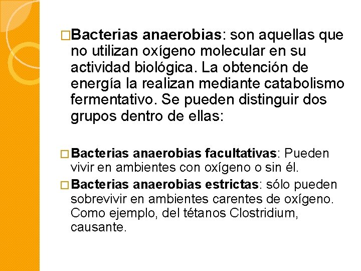 �Bacterias anaerobias: son aquellas que no utilizan oxígeno molecular en su actividad biológica. La