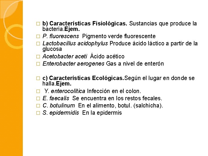 b) Características Fisiológicas. Sustancias que produce la bacteria. Ejem. � P. fluorescens Pigmento verde