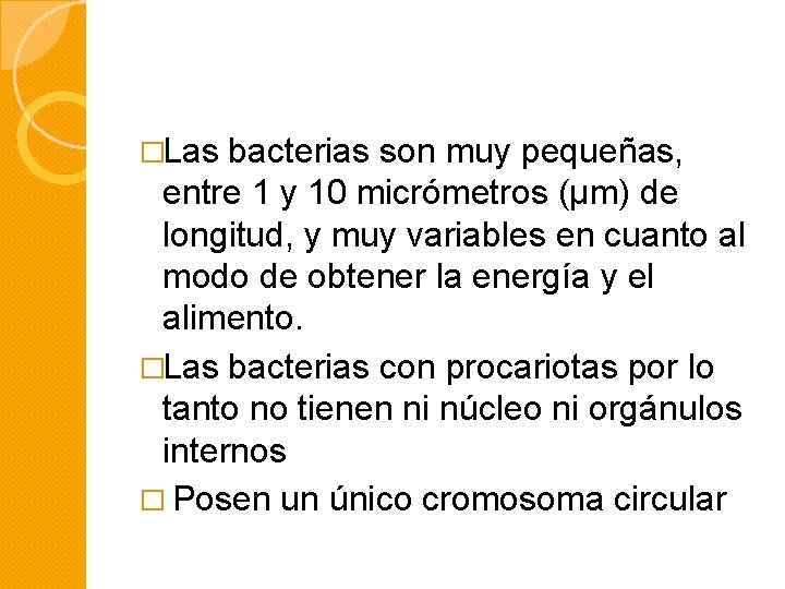 �Las bacterias son muy pequeñas, entre 1 y 10 micrómetros (µm) de longitud, y