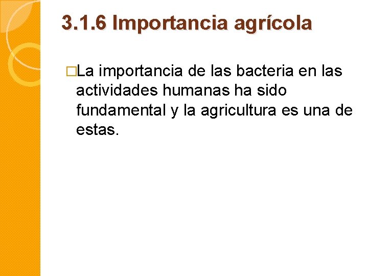 3. 1. 6 Importancia agrícola �La importancia de las bacteria en las actividades humanas