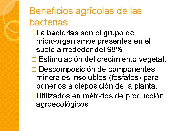 Beneficios agrícolas de las bacterias �La bacterias son el grupo de microorganismos presentes en