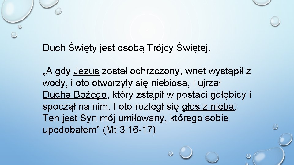 Duch Święty jest osobą Trójcy Świętej. „A gdy Jezus został ochrzczony, wnet wystąpił z