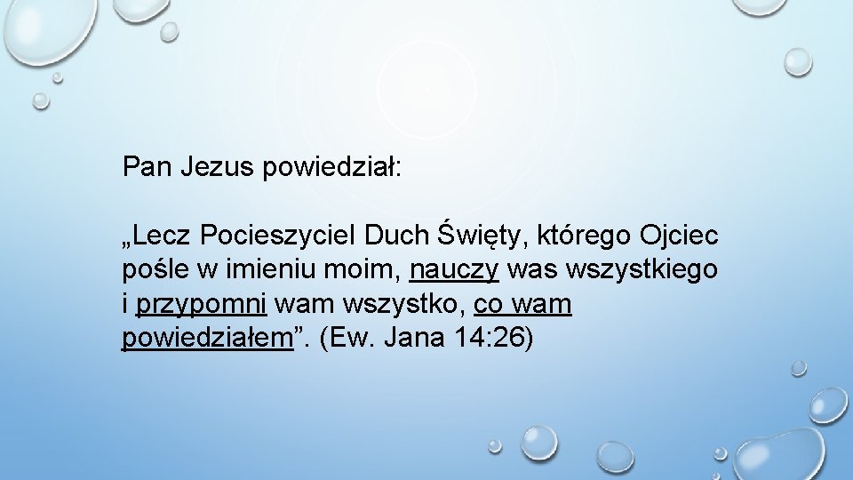 Pan Jezus powiedział: „Lecz Pocieszyciel Duch Święty, którego Ojciec pośle w imieniu moim, nauczy