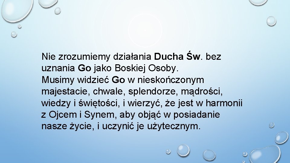 Nie zrozumiemy działania Ducha Św. bez uznania Go jako Boskiej Osoby. Musimy widzieć Go