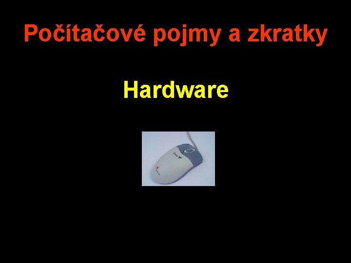 Počítačové pojmy a zkratky Hardware 