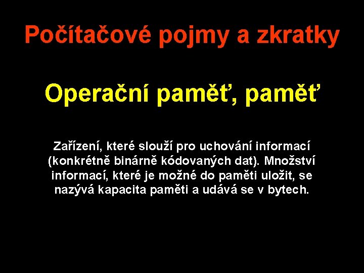 Počítačové pojmy a zkratky Operační paměť, paměť Zařízení, které slouží pro uchování informací (konkrétně