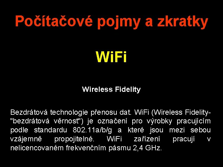 Počítačové pojmy a zkratky Wi. Fi Wireless Fidelity Bezdrátová technologie přenosu dat. Wi. Fi