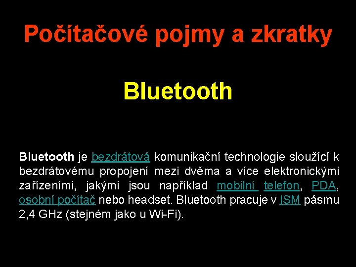 Počítačové pojmy a zkratky Bluetooth je bezdrátová komunikační technologie sloužící k bezdrátovému propojení mezi