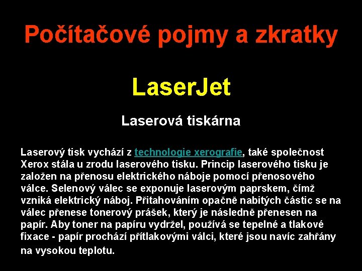 Počítačové pojmy a zkratky Laser. Jet Laserová tiskárna Laserový tisk vychází z technologie xerografie,