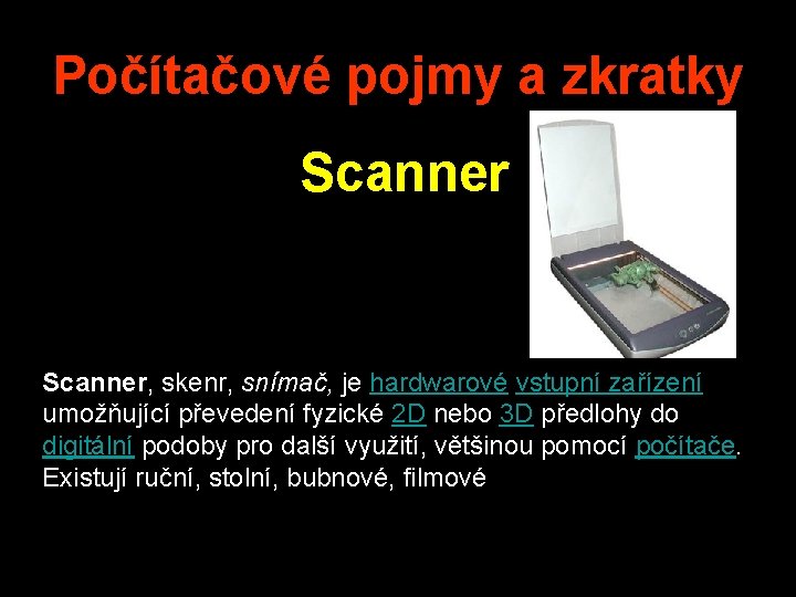 Počítačové pojmy a zkratky Scanner, skenr, snímač, je hardwarové vstupní zařízení umožňující převedení fyzické