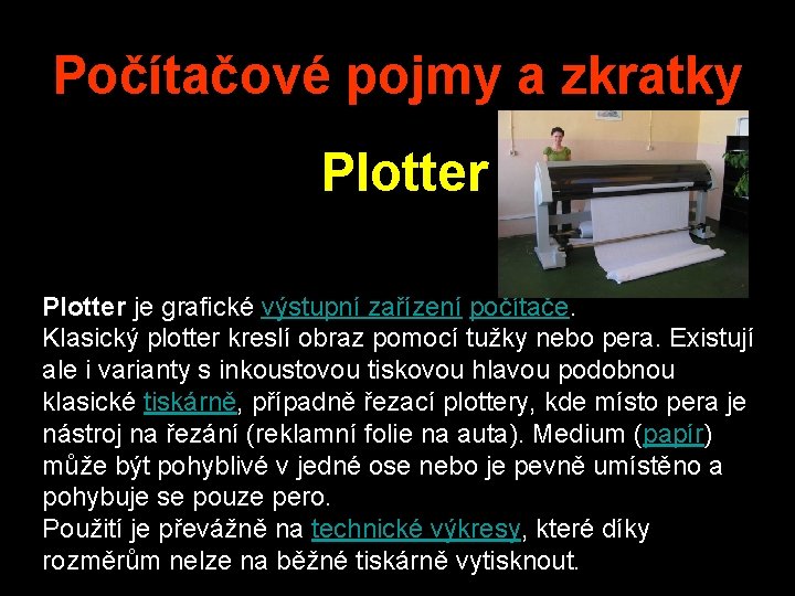 Počítačové pojmy a zkratky Plotter je grafické výstupní zařízení počítače. Klasický plotter kreslí obraz