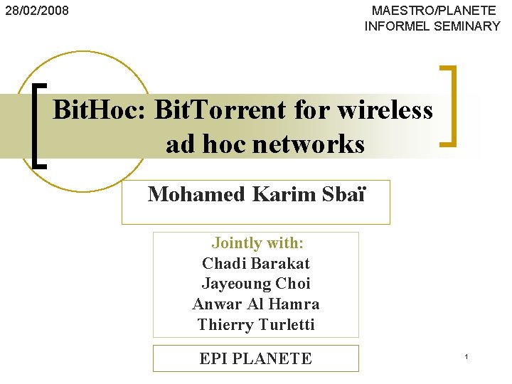 28/02/2008 MAESTRO/PLANETE INFORMEL SEMINARY Bit. Hoc: Bit. Torrent for wireless ad hoc networks Mohamed