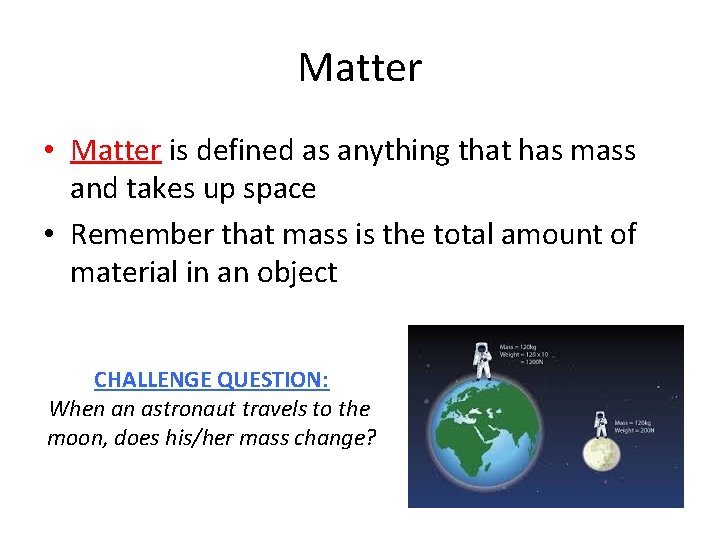 Matter • Matter is defined as anything that has mass and takes up space