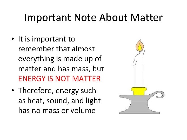 Important Note About Matter • It is important to remember that almost everything is
