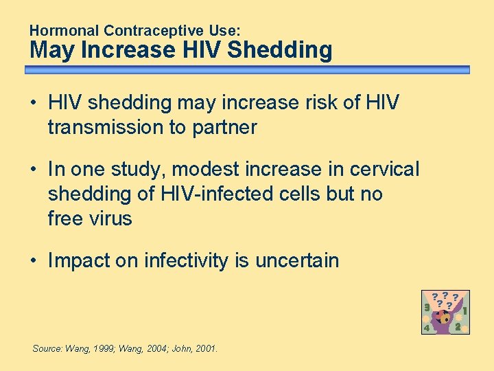 Hormonal Contraceptive Use: May Increase HIV Shedding • HIV shedding may increase risk of