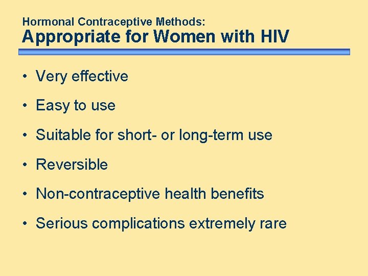 Hormonal Contraceptive Methods: Appropriate for Women with HIV • Very effective • Easy to