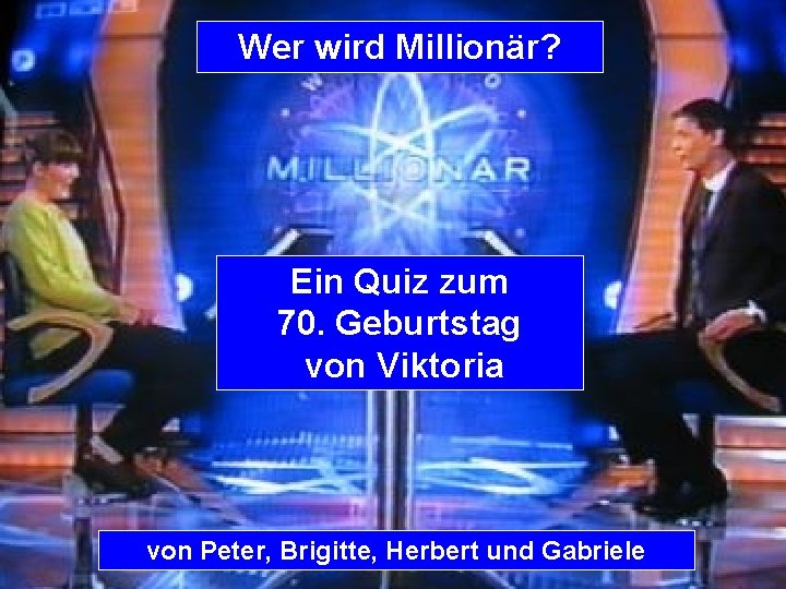 Wer wird Millionär? Ein Quiz zum 70. Geburtstag von Viktoria von Peter, Brigitte, Herbert