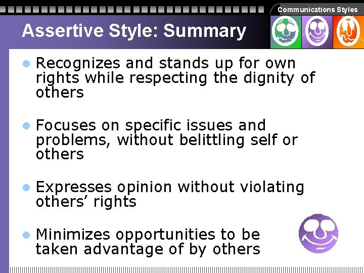 Communications Styles Assertive Style: Summary l Recognizes and stands up for own rights while Communications Styles Assertive Style: Summary l Recognizes and stands up for own rights while