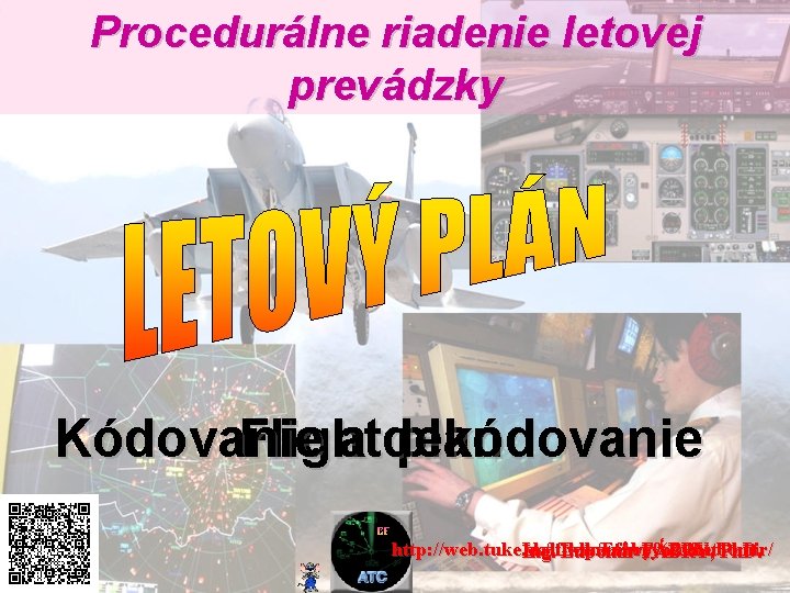 Procedurálne riadenie letovej prevádzky Kódovanie a dekódovanie Flight plan http: //web. tuke. sk/lf-klp/Fabry%20 Lubomir/