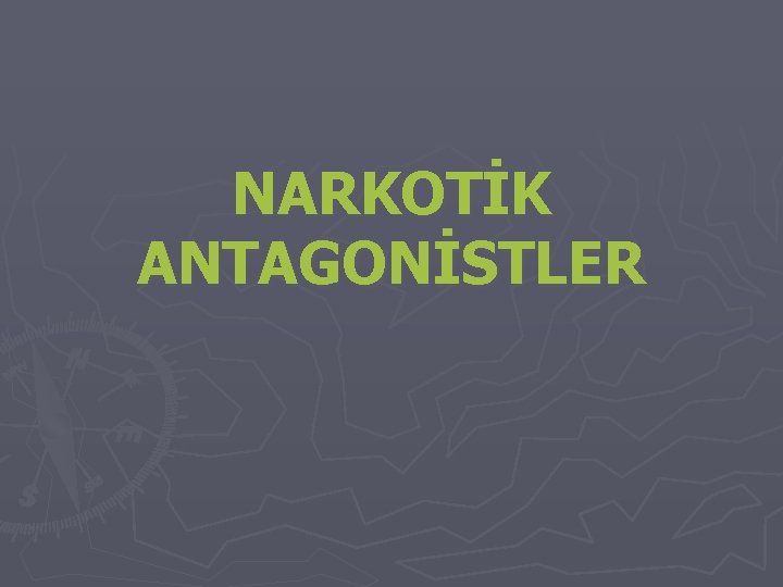 NARKOTİK ANTAGONİSTLER NARKOTİK ANTAGONİSTLER