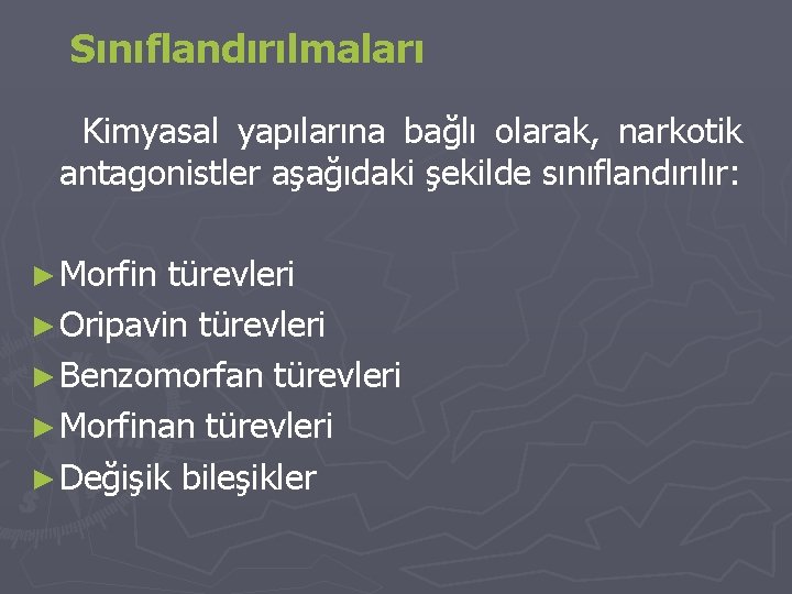 Sınıflandırılmaları Kimyasal yapılarına bağlı olarak, narkotik antagonistler aşağıdaki şekilde sınıflandırılır: ► Morfin türevleri ►