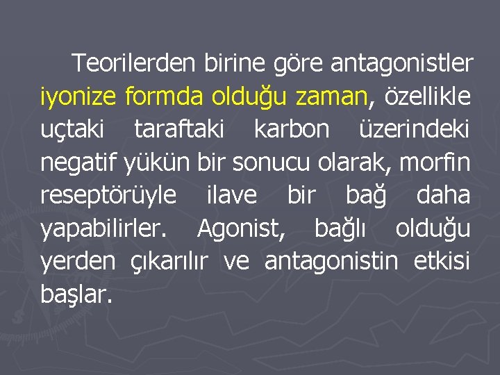 Teorilerden birine göre antagonistler iyonize formda olduğu zaman, özellikle uçtaki taraftaki karbon üzerindeki negatif Teorilerden birine göre antagonistler iyonize formda olduğu zaman, özellikle uçtaki taraftaki karbon üzerindeki negatif